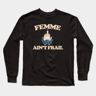 Femme Ain't Frail Long Sleeve T-Shirt